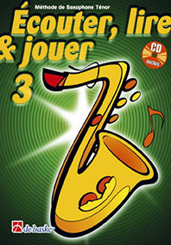 De Haske Ecouter, lire et jouer - saxophone ténor vol.3